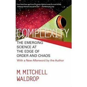 Complexity: The Emerging Science at the Edge of Order and Chaos, Paperback - Mitchell M. Waldrop imagine