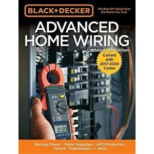 Black & Decker Advanced Home Wiring, 5th Edition: Backup Power - Panel Upgrades - Afci Protection - ''smart'' Thermostats - + More, Paperback - Editor imagine