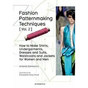 Fashion Patternmaking Techniques Vol. 2: Women/Men. How to Make Shirts, Undergarments, Dresses and Suits, Waistcoats, Men's Jackets, Paperback - Anton imagine