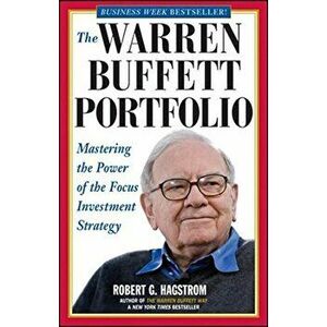 The Warren Buffett Portfolio: Mastering the Power of the Focus Investment Strategy, Paperback - Robert G. Hagstrom imagine