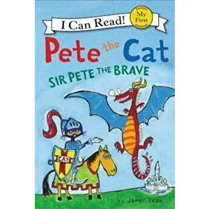Pete the Cat: Sir Pete the Brave, Paperback - James Dean imagine
