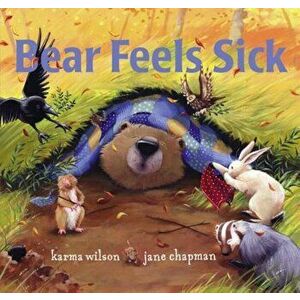 Bear Feels Sick, Hardcover - Karma Wilson imagine