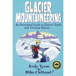 Glacier Mountaineering: An Illustrated Guide to Glacier Travel and Crevasse Rescue, Paperback - Mike Clelland imagine