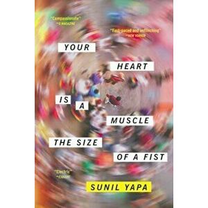 Your Heart Is a Muscle the Size of a Fist, Paperback - Sunil Yapa imagine