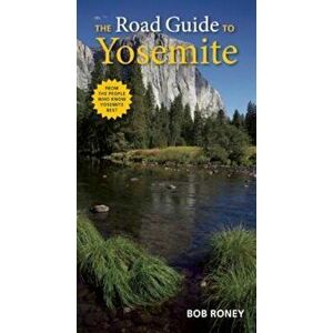 The Road Guide to Yosemite, Paperback - Bob Roney imagine