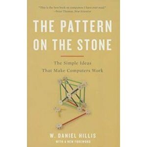 The Pattern on the Stone: The Simple Ideas That Make Computers Work, Paperback - W. Daniel Hillis imagine