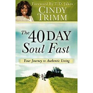 The 40 Day Soul Fast: Your Journey to Authentic Living, Paperback - Cindy Trimm imagine