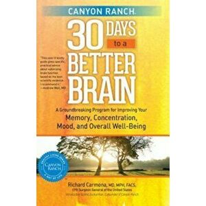 Canyon Ranch 30 Days to a Better Brain: A Groundbreaking Program for Improving Your Memory, Concentration, Mood, and Overall Well-Being, Paperback - R imagine