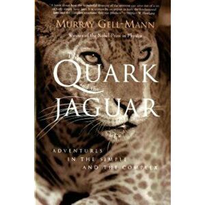 The Quark and the Jaguar: Adventures in the Simple and the Complex, Paperback - Murray Gell-Mann imagine