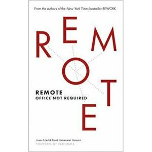 Remote, Paperback - Jason Fried imagine