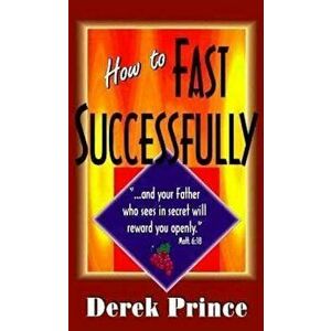 How to Fast Successfully, Paperback - Derek Prince imagine