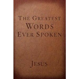 The Greatest Words Ever Spoken: Everything Jesus Said about You, Your Life, and Everything Else, Paperback - Steven K. Scott imagine