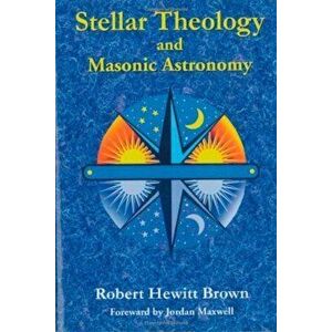 Stellar Theology and Masonic Astronomy, Paperback - Robert Hewitt Brown imagine