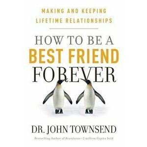 How to Be a Best Friend Forever, Paperback - Dr John Townsend imagine