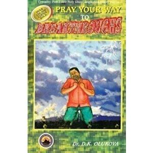 Pray Your Way to Breakthroughs, Paperback - Dr D. K. Olukoya imagine