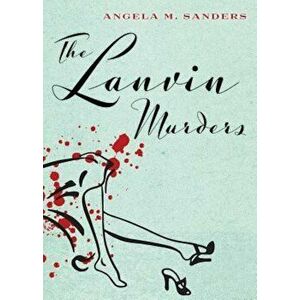 The Lanvin Murders, Paperback - Angela M. Sanders imagine