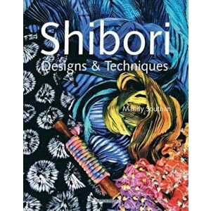 Shibori Designs & Techniques, Paperback - Mandy Southan imagine