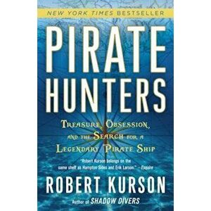 Pirate Hunters: Treasure, Obsession, and the Search for a Legendary Pirate Ship, Paperback - Robert Kurson imagine