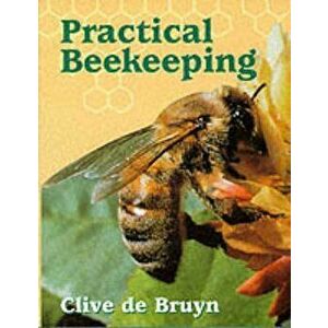 Practical Beekeeping, Hardcover - Clive De Bruyn imagine