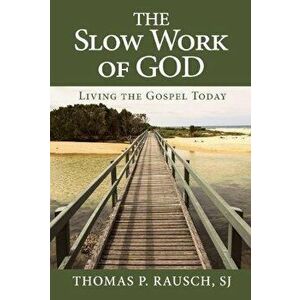 The Slow Work of God: Living the Gospel Today, Paperback - Thomas P. Rausch imagine