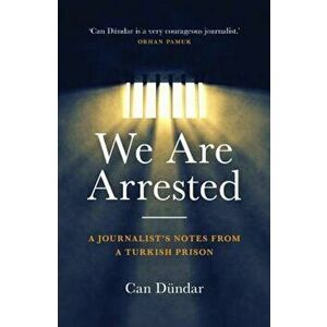 We Are Arrested: A Journalist's Notes from a Turkish Prison, Hardcover - Can Deundar imagine