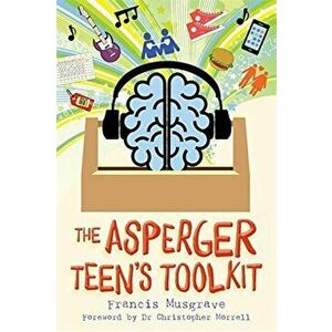 The Asperger Teen's Toolkit, Paperback - Francis Musgrave imagine