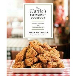 The Hattie's Restaurant Cookbook: Classic Southern and Louisiana Recipes, Hardcover - Jasper Alexander imagine