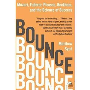 Bounce: Mozart, Federer, Picasso, Beckham, and the Science of Success, Paperback - Matthew Syed imagine