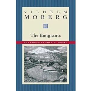 The Emigrants: The Emigrant Novels: Book I, Paperback - Vilhelm Moberg imagine