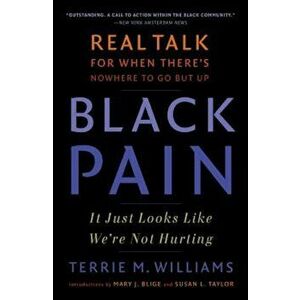 Black Pain: It Just Looks Like We're Not Hurting, Paperback - Terrie M. Williams imagine
