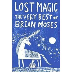 Lost Magic: The Very Best of Brian Moses, Paperback - Brian Moses imagine