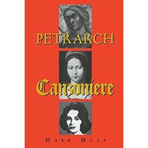 Petrarch: The Canzoniere, or Rerum Vulgarium Fragmenta, Paperback - Mark Musa imagine