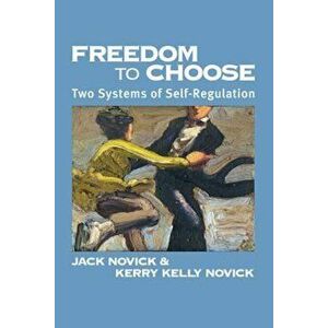 Freedom to Chose: Two Systems of Self Regulation, Paperback - Jack Novick imagine
