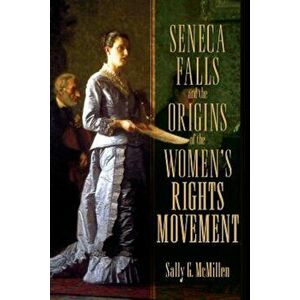 Seneca Falls and the Origins of the Women's Rights Movement, Paperback - Sally McMillen imagine