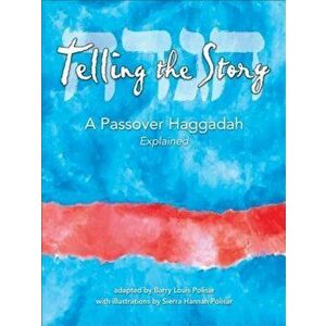 Telling the Story: A Passover Haggadah Explained, Paperback - Sierra Hannah Polisar imagine