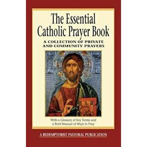 The Essential Catholic Prayer Book: A Collection of Private and Community Prayers, Paperback - Judy Bauer imagine