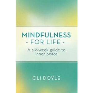 Mindfulness for Life, Paperback - Oli Doyle imagine