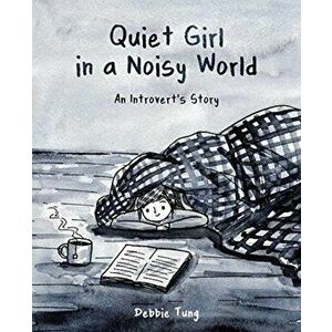 Quiet Girl in a Noisy World: An Introvert's Story, Paperback - Debbie Tung imagine