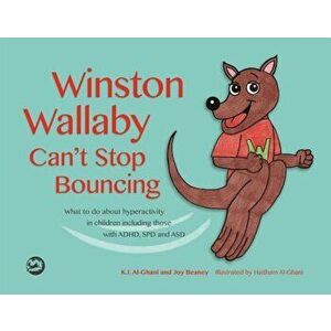 Winston Wallaby Can't Stop Bouncing: What to Do about Hyperactivity in Children Including Those with ADHD, SPD and Asd, Hardcover - Kay Al-Ghani imagine