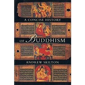 Concise History of Buddhism, Paperback - Andrew Skilton (Sthiramati) imagine