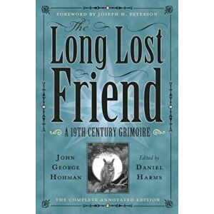 The Long Lost Friend: A 19th Century American Grimoire, Paperback - Daniel Harms imagine
