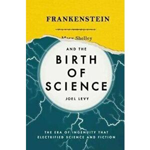 Frankenstein and the Birth of Science, Hardcover - Joel Levy imagine