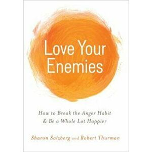 Love Your Enemies: How to Break the Anger Habit & Be a Whole Lot Happier, Paperback - Sharon Salzberg imagine