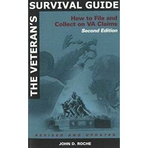 The Veteran's Survival Guide: How to File and Collect on VA claims, Paperback - John D. Roche imagine