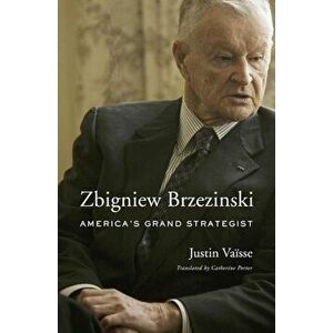 Zbigniew Brzezinski: America's Grand Strategist, Hardcover - Justin Vaeisse imagine