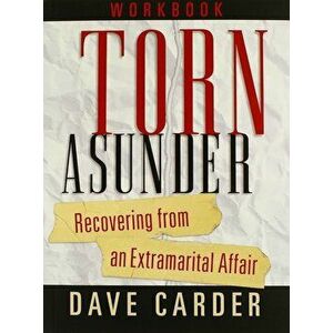 Torn Asunder Workbook: Recovering from an Extramarital Affair, Paperback - Dave M. Carder imagine