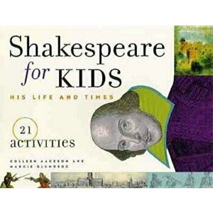 Shakespeare for Kids: His Life and Times, 21 Activities, Paperback - Colleen Aagesen imagine