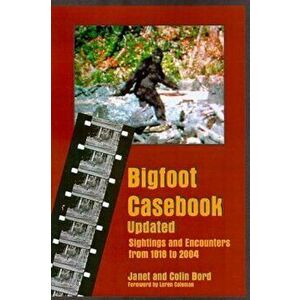 Bigfoot Casebook Updated: Sightings and Encounters from 1818 to 2004, Paperback - Janet Bord imagine