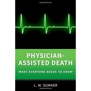Physician-Assisted Death: What Everyone Needs to Know(r), Paperback - Wayne Sumner imagine