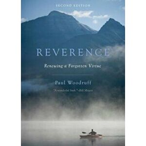Reverence: Renewing a Forgotten Virtue, Paperback - Paul Woodruff imagine